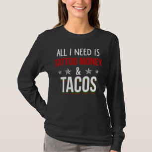 Alles wat ik nodig heb is Tattoo Money en Tacos T-shirt