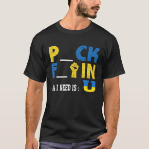 Alles wat ik nodig heb is U Funny Pck Ftin T-shirt