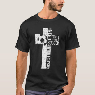 Alles wat ik nodig heb is Voetbal & Jesus Christel T-shirt