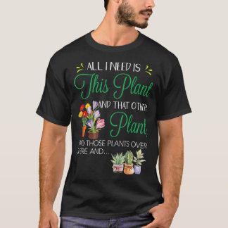 Alles wat ik nodig heb is zijn Plant Gardening Pla T-shirt