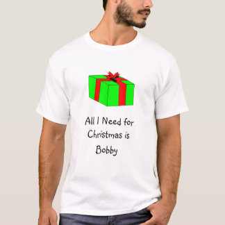 Alles wat ik nodig heb voor Kerstmis is Bobby T-shirt