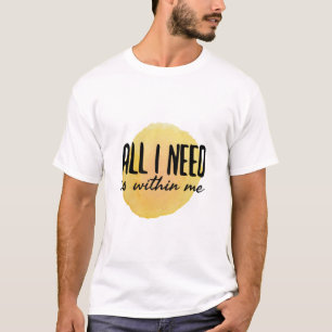 alles wat ik nodig heb , zit in mij - motivatie wo t-shirt