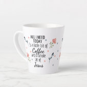 Alles wat ik vandaag nodig heb is koffie en Jezus  Latte Mok (Linkerhoek)