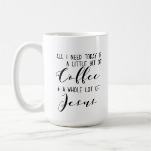Alles wat ik vandaag nodig heb: Koffie en Jezus Koffiemok