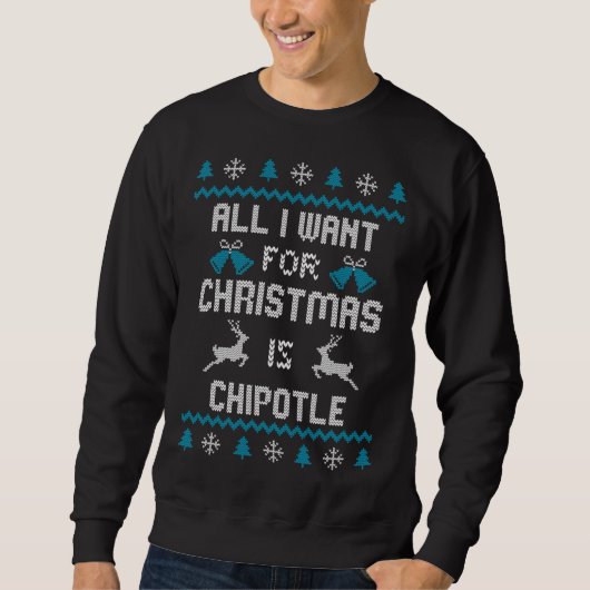 Alles wat ik voor Kerstmis wil is Chipotle Lover U Trui (Voorkant)