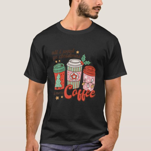 Alles wat ik voor Kerstmis wil is meer koffieretro T-shirt (Voorkant)
