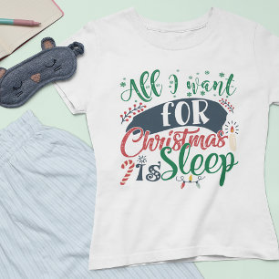 Alles wat ik voor Kerstmis wil is Slaap Sarcastisc T-shirt