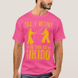 Alles wat ik wil doen is Aikido Martial Arts Kanji T-shirt