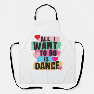 Alles wat ik wil doen is dansen - Danser dansende Schort