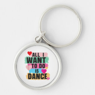 Alles wat ik wil doen is dansen - Danser dansende Sleutelhanger
