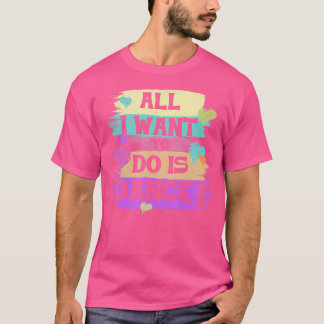 Alles wat ik wil doen is dansen hiphop danseres BR T-shirt
