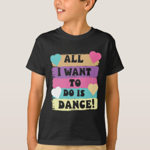 Alles wat ik wil doen is dansen hiphop danseres BR T-shirt