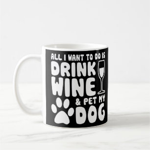 Alles wat ik wil doen is rode wijn Drinken en mijn Koffiemok