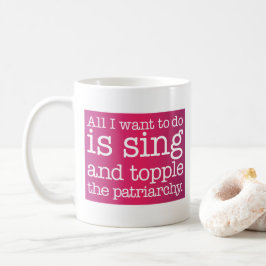 Alles wat ik wil doen is zingen en de patriarchie  koffiemok