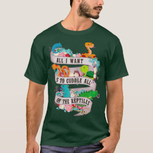 Alles wat ik wil is alle reptielen te kappen T T-shirt