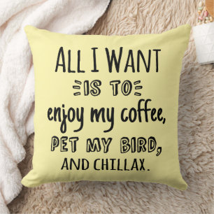 Alles wat ik wil is chillen met mijn vogel kussen
