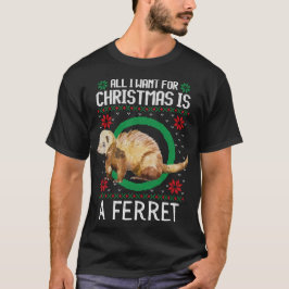 Alles wat ik wil voor Kerstmis is een fret lelijke T-shirt