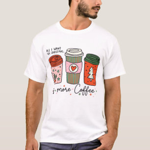 Alles wat ik wil voor Kerstmis is koffie grappig T-shirt