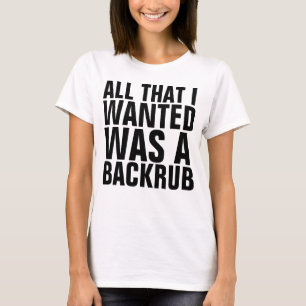 ALLES WAT IK WILDE WAS EEN BACKRUB Kraamvrouw T-sh T-shirt