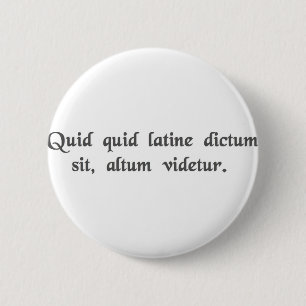 Alles wat in het Latijn gezegd wordt klinkt diepga Ronde Button 5,7 Cm