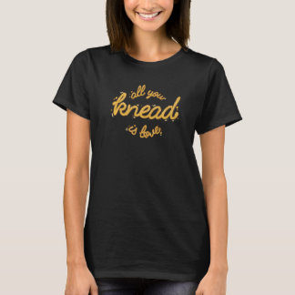 Alles wat je knieën is liefdesbakker 1 t-shirt
