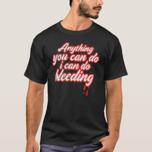 Alles wat je kunt doen kan ik doen bloeden voor fe t-shirt
