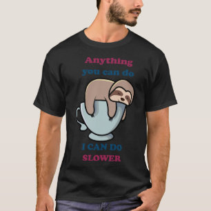 Alles wat je kunt doen kan ik langzamer doen Sloth T-shirt