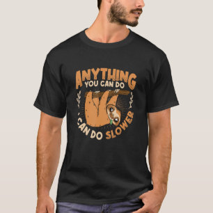 Alles wat je kunt doen, kan ik langzamer lui doen t-shirt