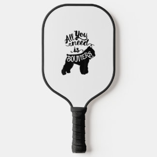 Alles wat je nodig hebt is Bouvier Hondenliefhebbe Pickleball Paddle