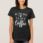 Alles wat je nodig hebt is een Koffiebeker T-shirt (Voorkant)