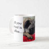 Alles wat je nodig hebt is koffie... En een pug. Koffiemok (Voorkant links)