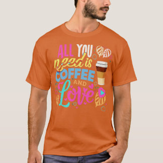 Alles wat je nodig hebt is koffie en liefde 3 t-shirt