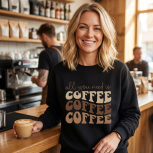 Alles wat je nodig hebt is koffie. trui