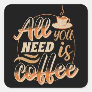 Alles wat je nodig hebt is koffie vierkante sticker