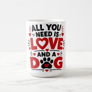 Alles wat je nodig hebt is Liefde & Een Hond Koffiemok