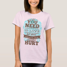 Alles wat je nodig hebt is liefde en chocolade t-shirt
