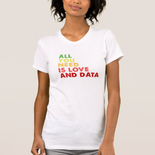 Alles wat je nodig hebt is liefde en data leraar t-shirt