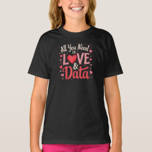 Alles wat je nodig hebt is liefde en data t-shirt