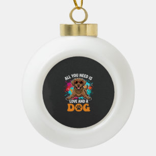Alles wat je nodig hebt is liefde en een hond Grap Keramische Bal Ornament