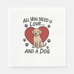 Alles wat je nodig hebt is Liefde en een Hond Sch Servet