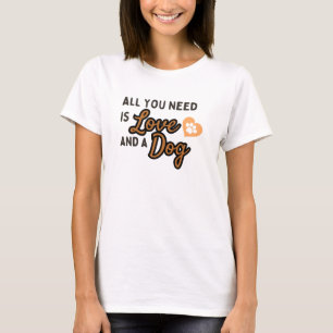 Alles wat je nodig hebt is liefde en een hond t-shirt