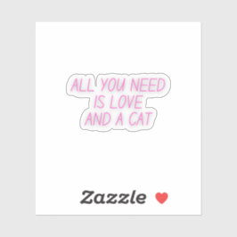 Alles wat je nodig hebt is liefde en een kat | Cat Sticker
