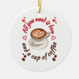 Alles wat je nodig hebt is liefde en een kop koffi keramisch ornament