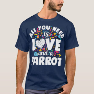Alles wat je nodig hebt is liefde en een papegaai t-shirt