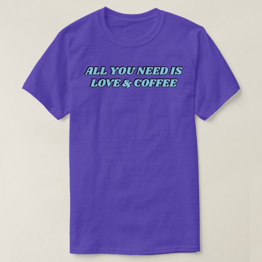 Alles wat je nodig hebt is liefde en koffie blauwe t-shirt (Design voorkant)