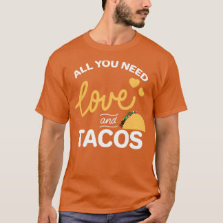 Alles wat je nodig hebt is liefde en taco's t-shirt