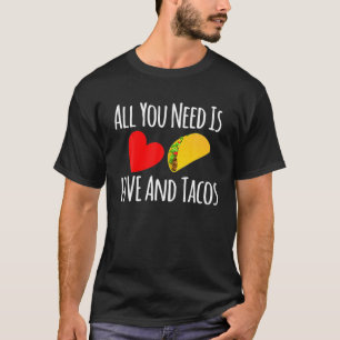 Alles wat je nodig hebt is liefde en tacos -Valent T-shirt