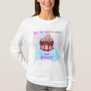 Alles wat je nodig hebt is liefde en toetje! t-shirt