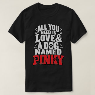 Alles wat je nodig hebt is liefde Pinky hondennaam T-shirt