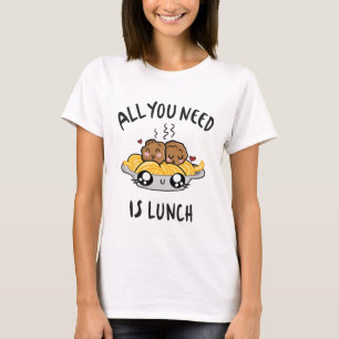 Alles wat je nodig hebt is lunch t-shirt